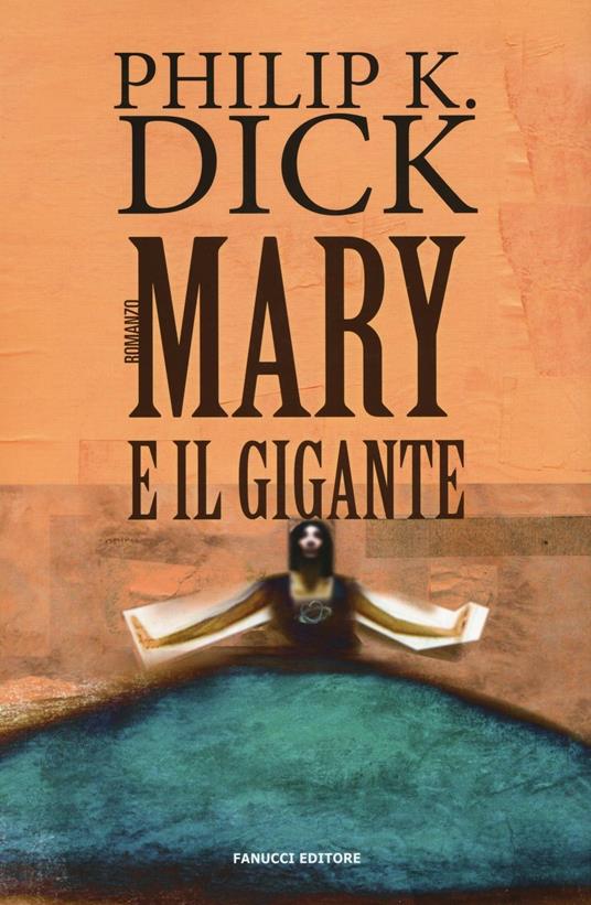 Mary e il gigante, tra i libri di Philip K. Dick