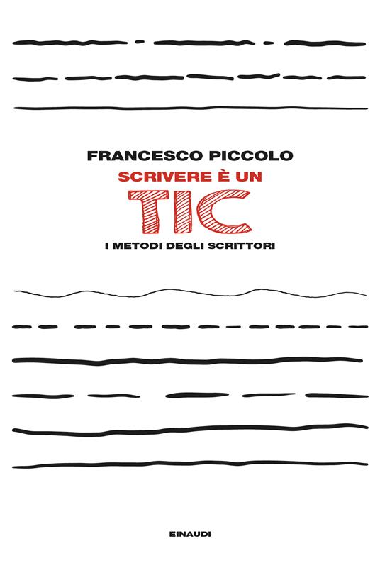 Scrivere è un tic di Francesco Piccolo è uno dei libri di scrittura creativa scritto da autore italiano