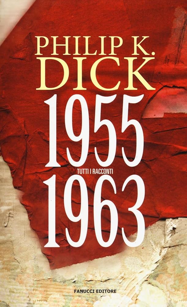 Tutti i racconti 1955-1963 Philip K. Dick