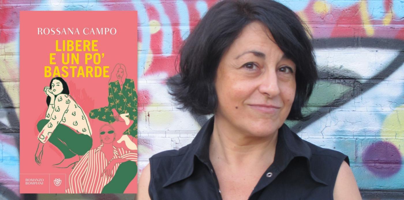 Rossana Campo, Libere e un po' bastarde