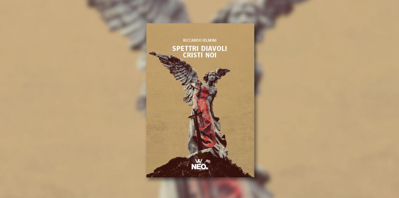 spettri, diavoli, cristi, noi romanzo di Riccardo Ielmini