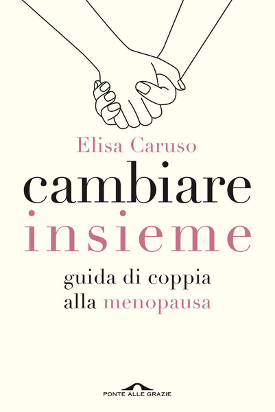 Cambiare insieme. Guida di coppia alla menopausa di Elisa Caruso
