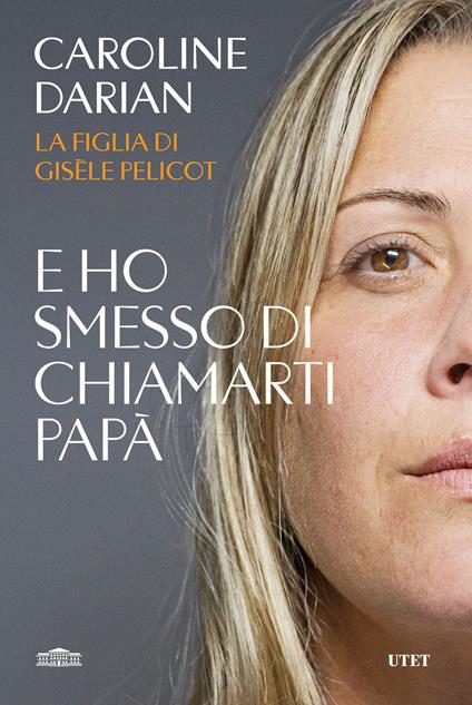 Copertina del libro E ho smesso di chiamarti papà di Caroline Darian