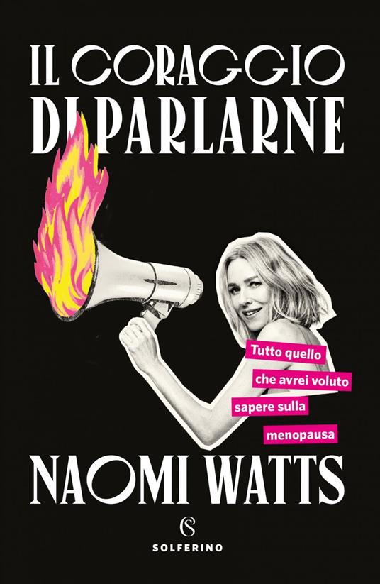 Il coraggio di parlarne. Tutto quello che avrei voluto sapere sulla menopausa di Naomi Watts