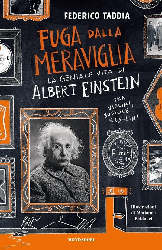 Fuga dalla meraviglia. La geniale vita di Albert Einstein tra violini, bussole e calzini 