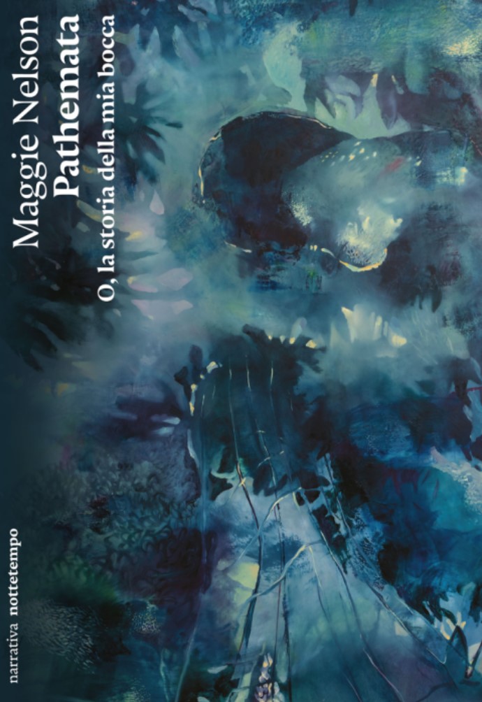 Maggie Nelson Pathemata, O, la storia della mia bocca libri ultime uscite marzo 2025