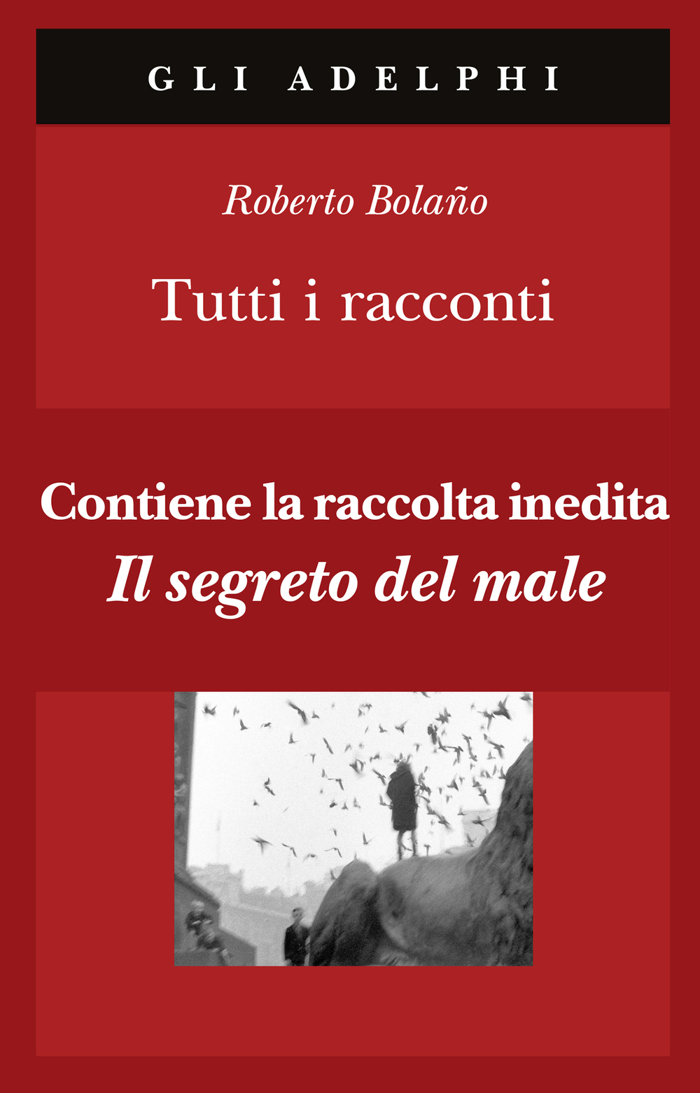 Roberto Bolaño Tutti i racconti