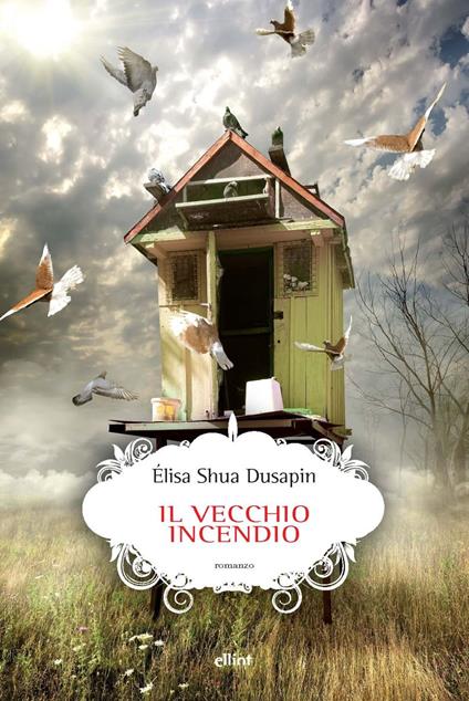 Copertina del libro Il vecchio incendio di Élisa Shua Dusapin