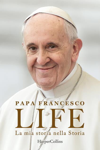 Copertina del libro Life. La mia storia nella Storia. L'autobiografia di Papa Francesco