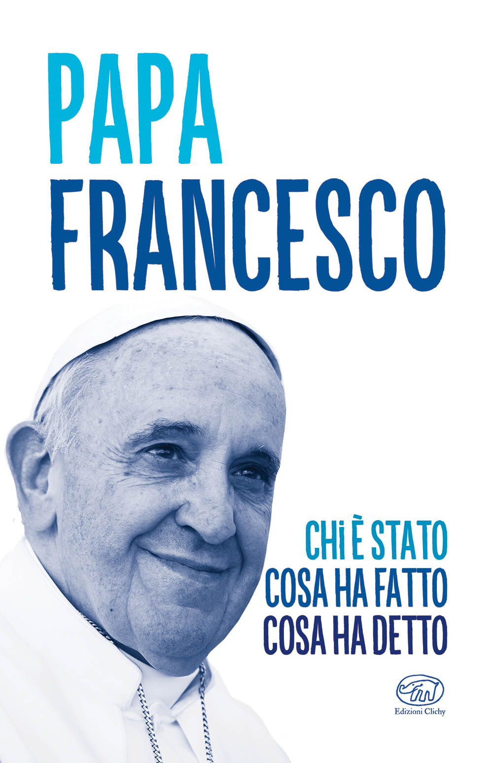 Copertina del libro Papa Francesco, chi è stato cosa ha fatto e cosa ha detto