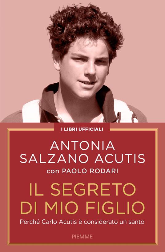 Il segreto di mio figlio. Perché Carlo Acutis è considerato un santo. Nuova ediz. 