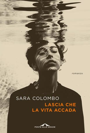 Lascia che la vita accada Sara Colombo