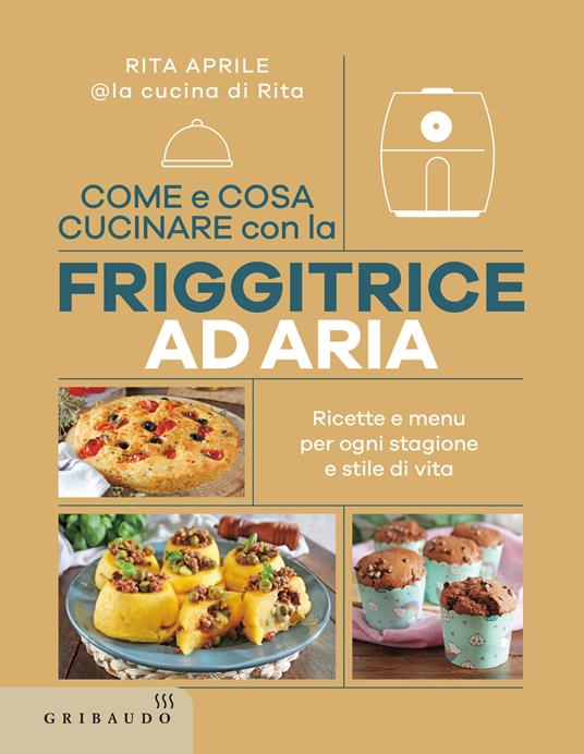 Come e cosa cucinare con la friggitrice ad aria 