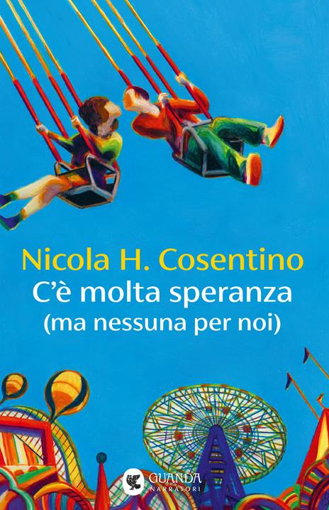 Copertina di C'è molta speranza (ma nessuna per noi) di Nicola H. Cosentino, uno dei libri sui desideri da leggere per ritrovare la speranza