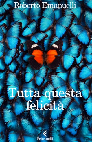 Tutta questa felicità Roberto Emanuelli libri da leggere estate 2025