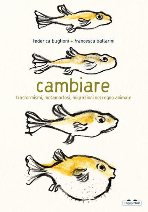 Cambiare. Trasformismi, metamorfosi, migrazioni nel regno animale libri per ragazzi 2024