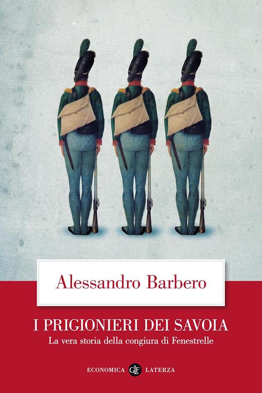 I prigionieri dei Savoia. La vera storia della congiura di Fenestrelle di Barbero