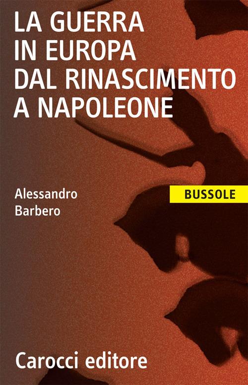 La guerra in Europa dal Rinascimento a Napoleone di Alessandro Barbero