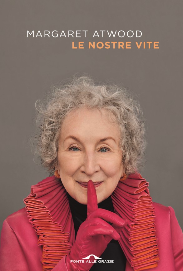 Margaret Atwood Le nostre vite Ponte alle Grazie
