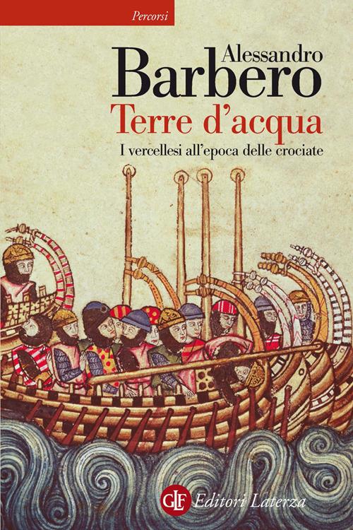 Terre d'acqua. I vercellesi all'epoca delle crociate di Alessandro Barbero