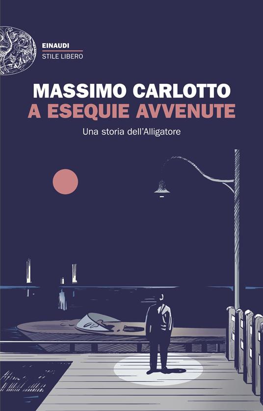 A esequie avvenute. Una storia dell'Alligatore di Massimo Carlotto