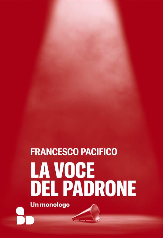 La voce del padrone. Un monologo di Francesco Pacifico