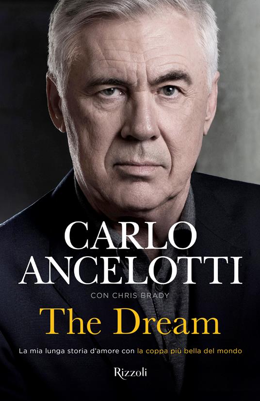 L'autobiografia di Carlo Ancelotti The dream. La mia lunga storia d'amore con la coppa più bella del mondo
