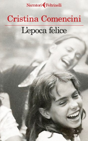 Copertina di L'epoca felice di Cristina Comencini libri ultime uscite settembre 2025