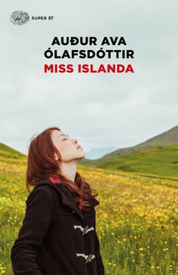 Miss Islanda, di Auður Ava Ólafsdóttir (Einaudi, traduzione di Stefano Rosatti)