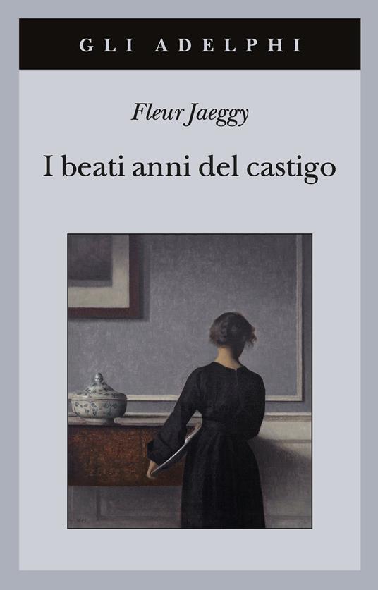 I beati anni del castigo, libro di Fleur Jaeggy