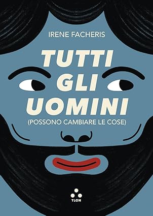 Irene Facheris, Tutti gli uomini (possono cambiare le cose), libri ultime uscite ottobre 2025