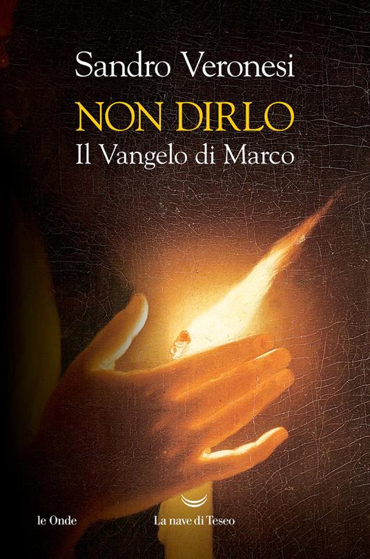 Non dirlo. Il Vangelo di Marco Sandro Veronesi