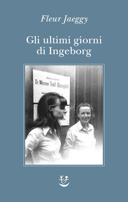 Gli ultimi giorni di Ingeborg, libri di Fleur Jaeggy