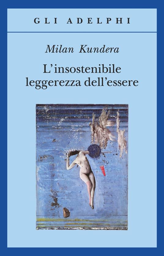 L'insostenibile leggerezza dell'essere di Milan Kundera è uno dei libri da rileggere per apprezzarlo di più