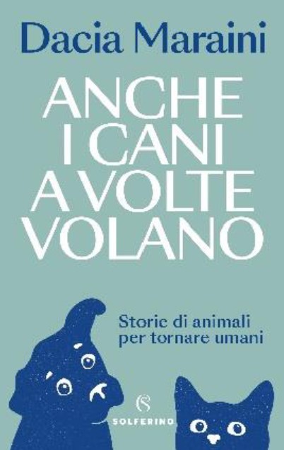 Copertina di Anche i cani a volte volano di Dacia Maraini libri da leggere 2026