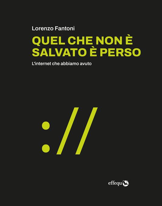 Copertina di Quel che non è salvato è perso - L'internet che abbiamo avuto