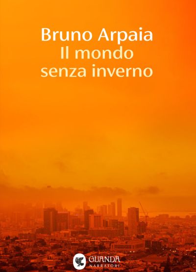 copertina di Il mondo senza inverno di Bruno Arpaia