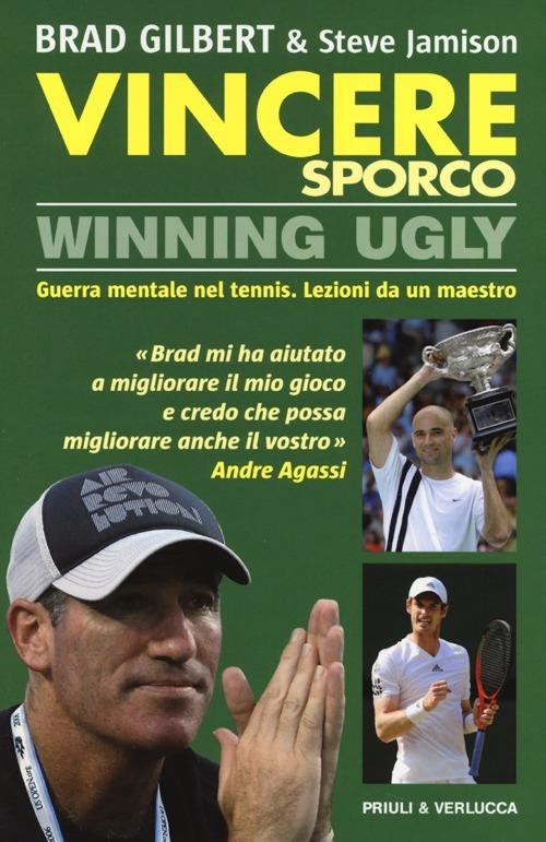 Vincere sporco. Winning ugly. Guerra mentale nel tennis. Lezioni da un maestro 