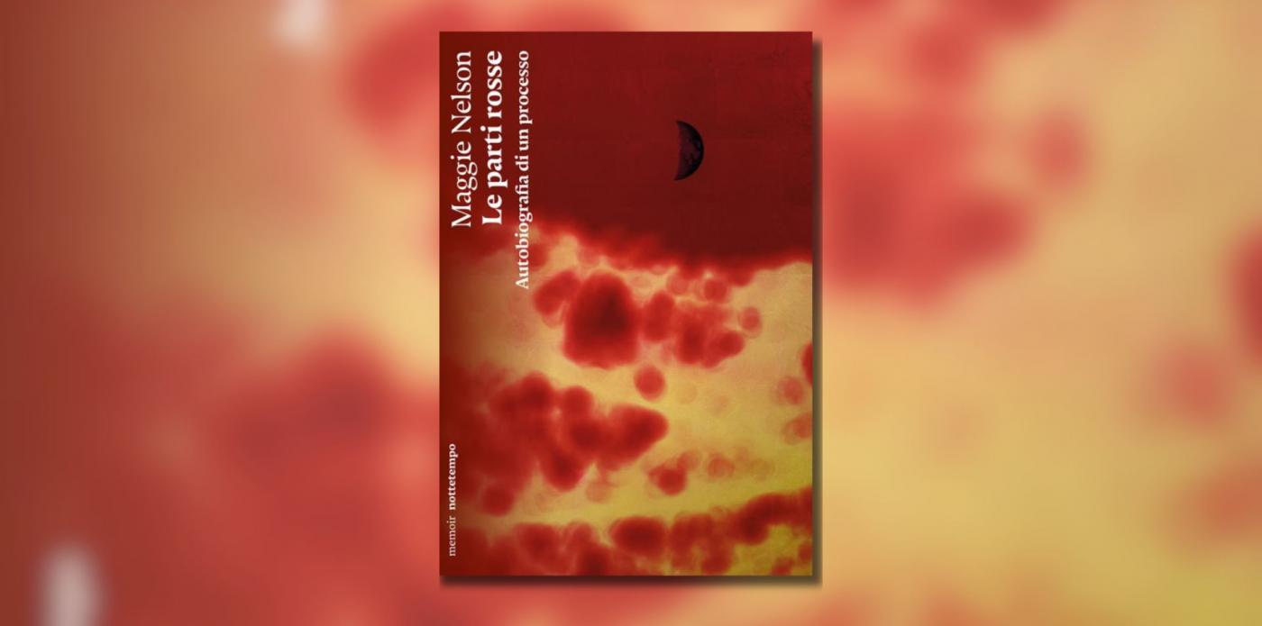 “Le parti rosse” di Maggie Nelson: autobiografia di un lutto