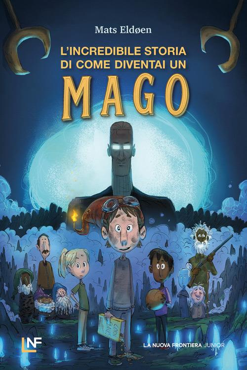 copertina di L'incredibile storia di come diventai un mago, libri per ragazzi 2026