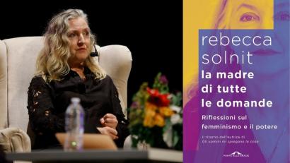 Ci sono cose che non andrebbero mai chieste: Rebecca Solnit su femminismo e potere