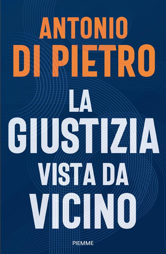 La giustizia vista da vicino Di Pietro