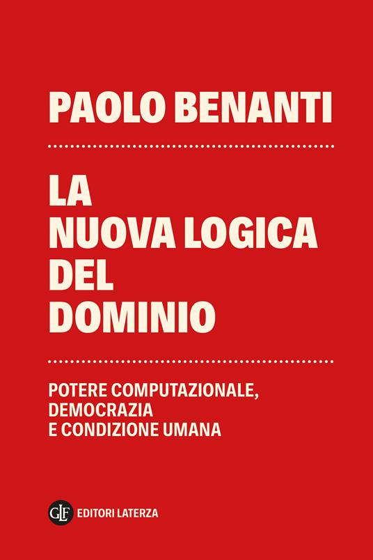 La nuova logica del dominio - Potere computazionale, democrazia e condizione umana, libri ultime uscite primavera 2026