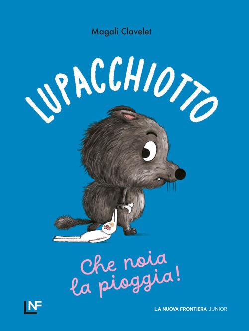 copertina del libro Lupacchiotto - Che noia la pioggia di Magali Clavelet, libri per bambini 2026