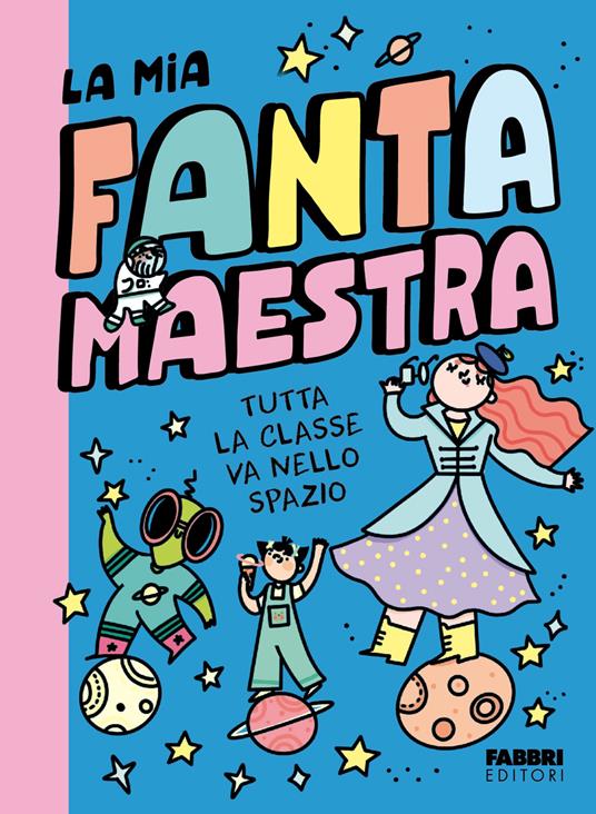 copertina di Tutta la classe va nello spazio - La mia fantamaestra, libri per bambini 2026