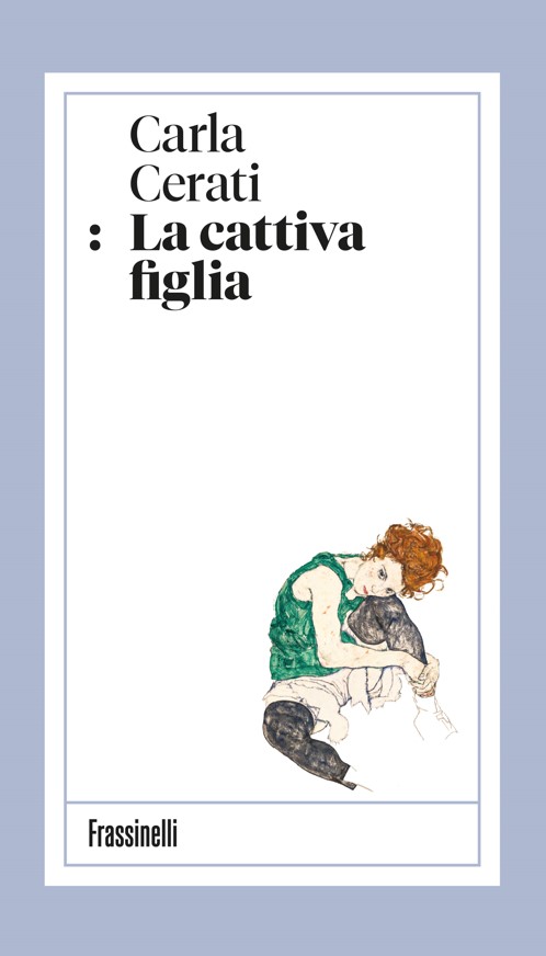 Carla Cerati La cattiva figlia Frassinelli