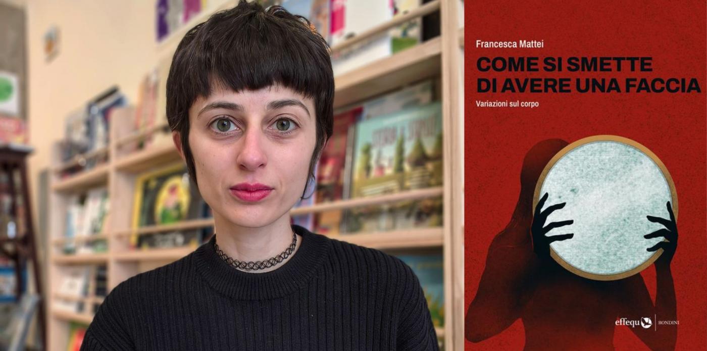 copertina del libro Come si smette di avere una faccia - Variazioni sul corpo di Francesca Mattei