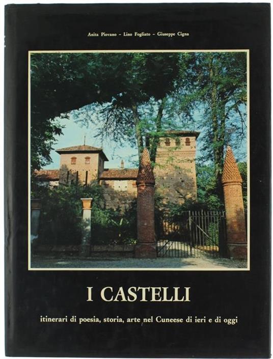 I castelli - Itinerari di poesia, storia, arte nel Cuneese di ieri e di oggi