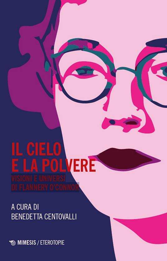 Il cielo e la polvere - Visioni e universi di Flannery O'Connor di Benedetta Centovalli, libri da leggere estate 2026
