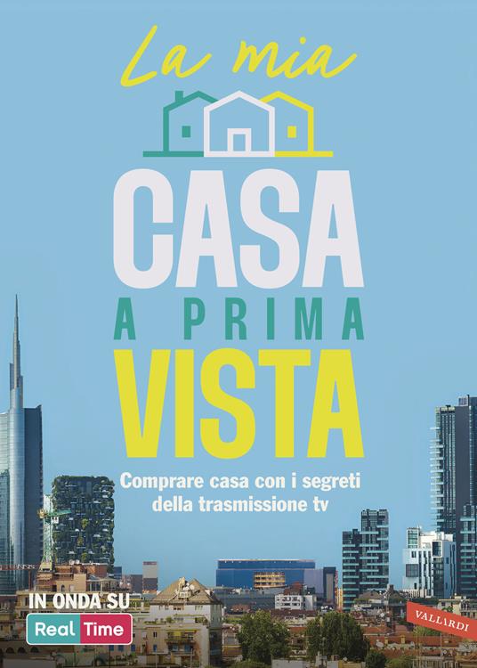 La mia casa a prima vista - Comprare casa con i segreti della trasmissione TV